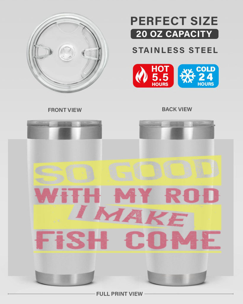 so good with my rod i make fish come 236#- fishing- Tumbler