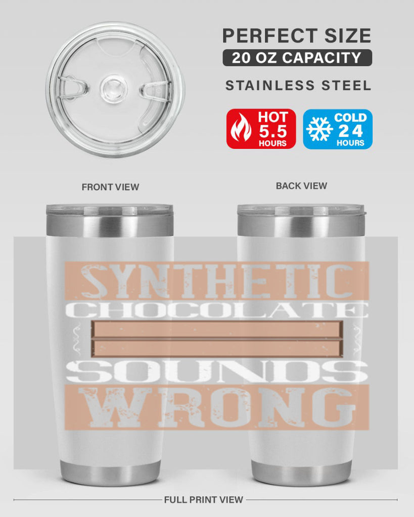 synthetic chocolate sounds wrong 19#- chocolate- Tumbler