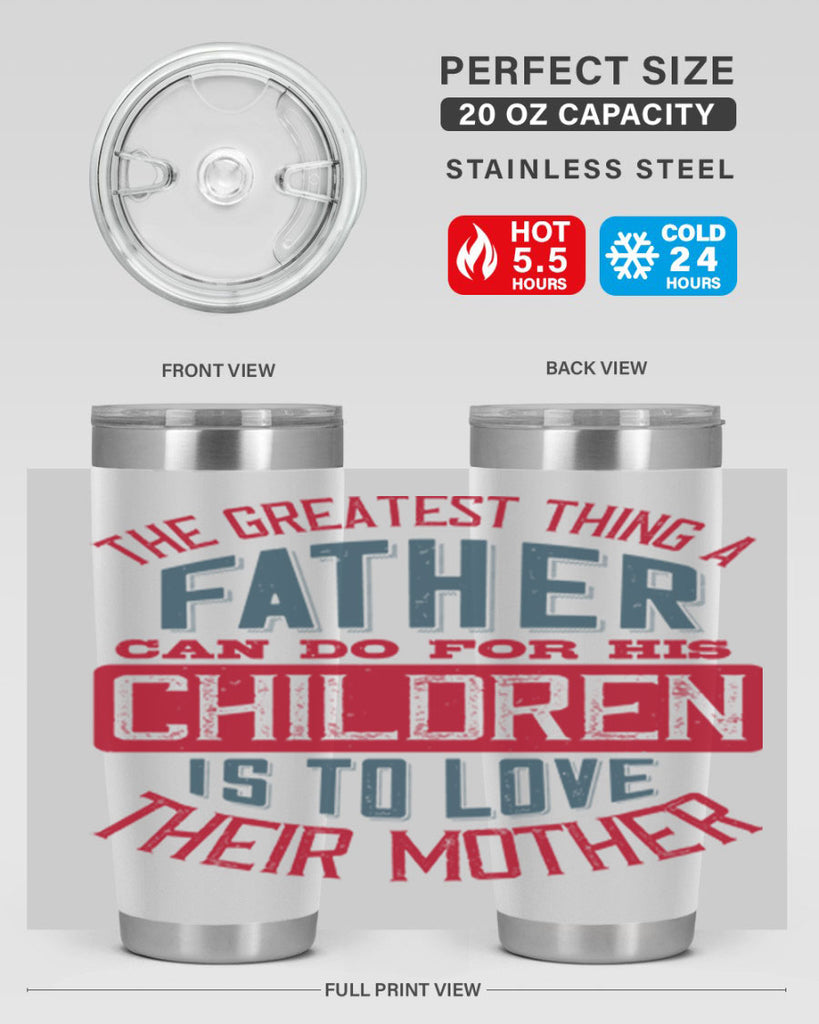 the greatest thing a father can do for his children is to love their mother 172#- fathers day- Tumbler
