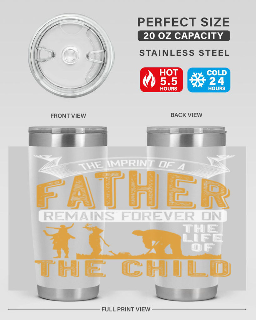 the imprint of a father remains forever on the life of the child 163#- fathers day- Tumbler