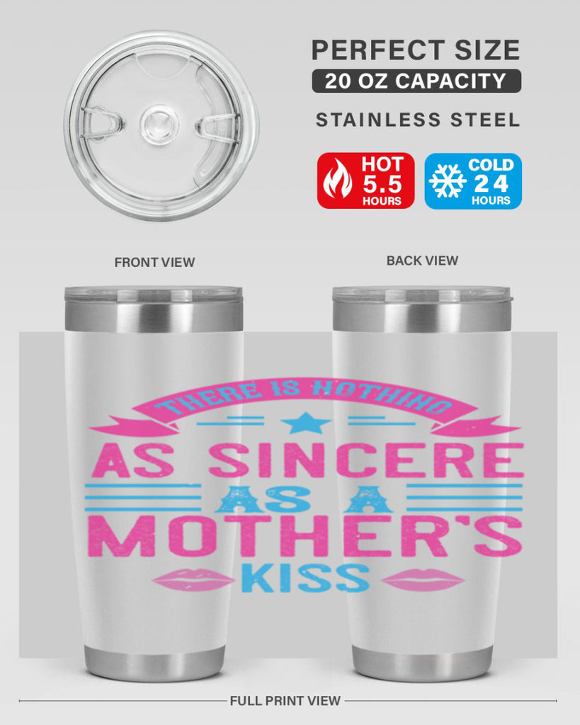 there is nothing as sincere as a mother’s kiss 39#- mom- Tumbler