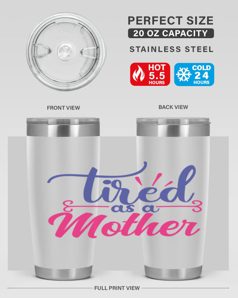 tired as a mother 364#- mom- Tumbler