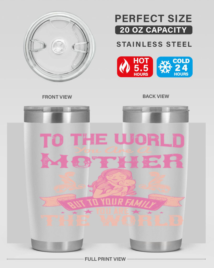 to the world you are a mother but to your family you are the world 31#- mom- Tumbler