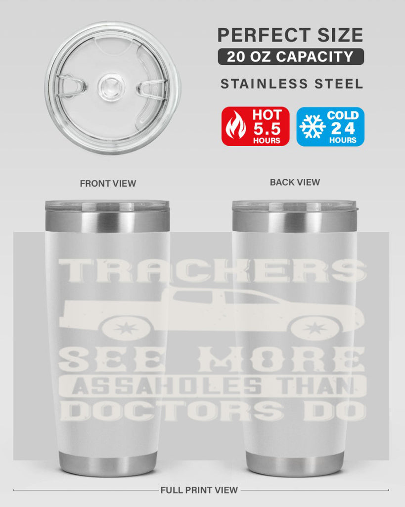 trackers see more assaholes than doctors do Style 18#- truck driver- tumbler