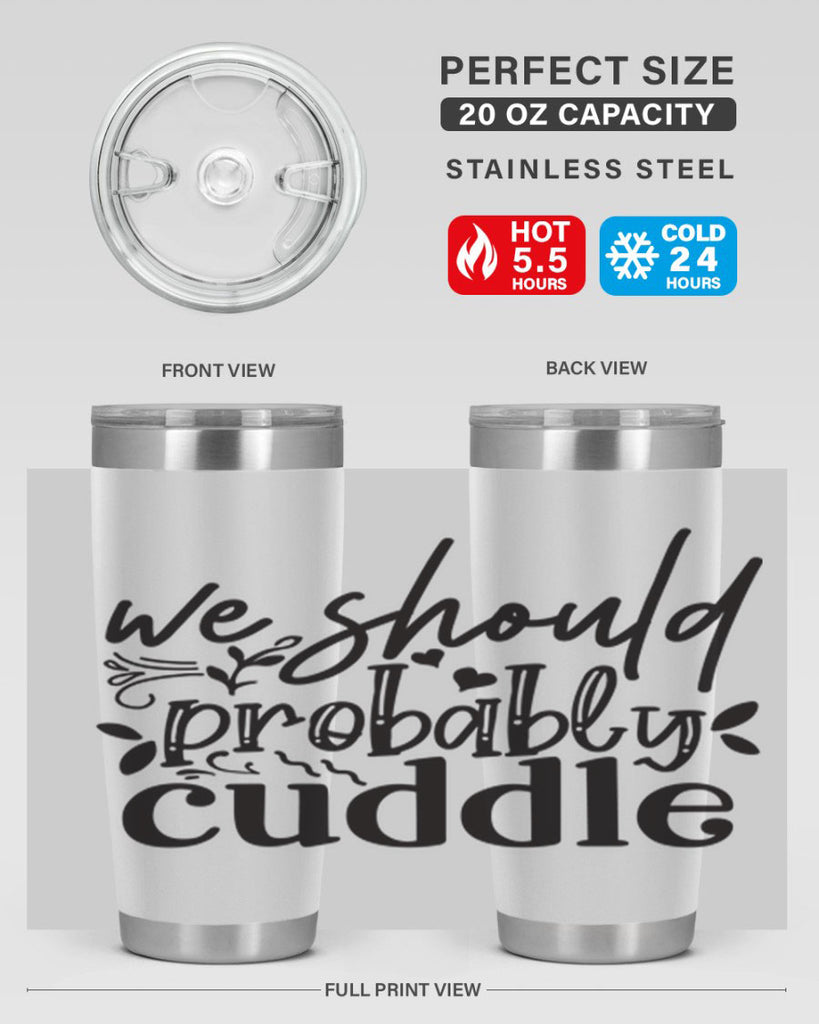 we should probably cuddle 93#- home- Tumbler