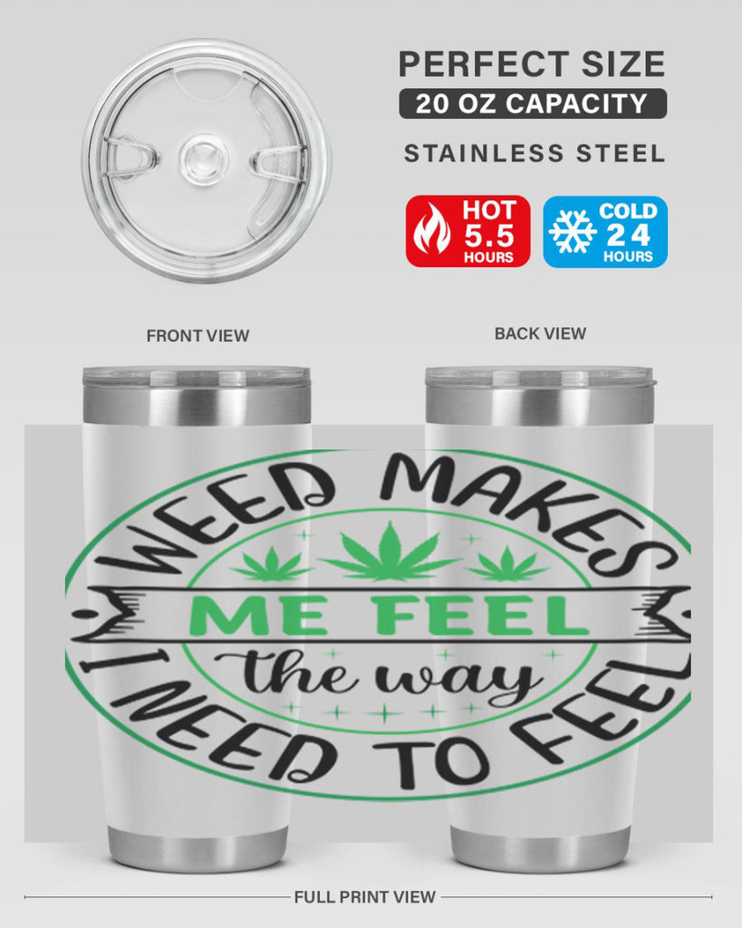 weed makes me feel the way i need to feel 299#- marijuana- Tumbler