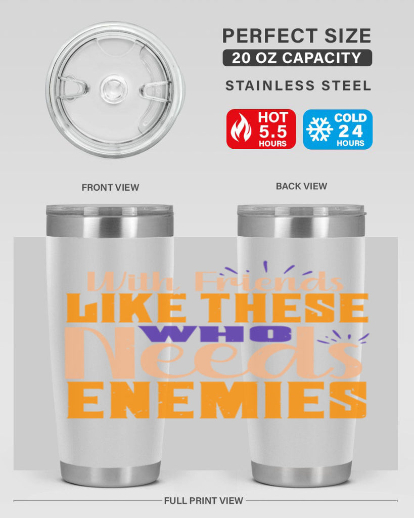 with friends like these who needs enemies Style 23#- Best Friend- Tumbler