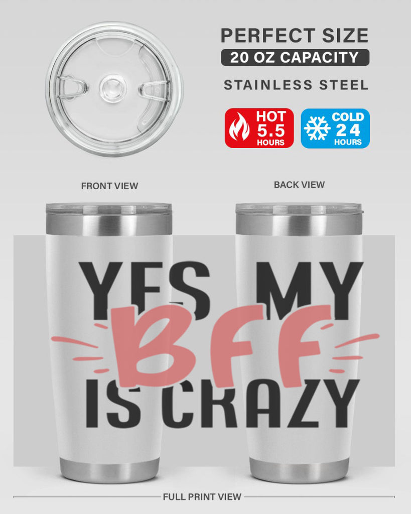 yes my bff is crazy Style 41#- Best Friend- Tumbler