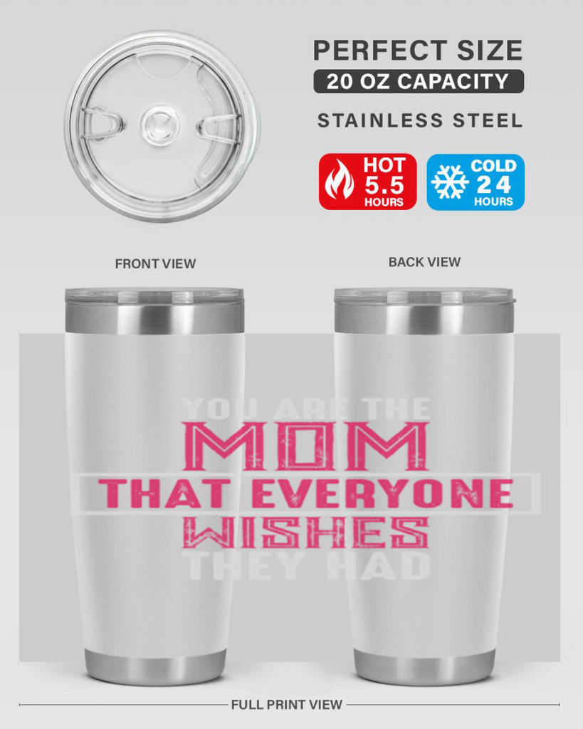 you are the mom that everyone wishes they had 4#- mom- Tumbler