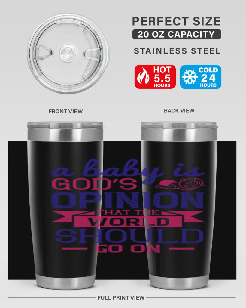 A baby is God’s opinion that the world should go on Style 139#- baby- tumbler