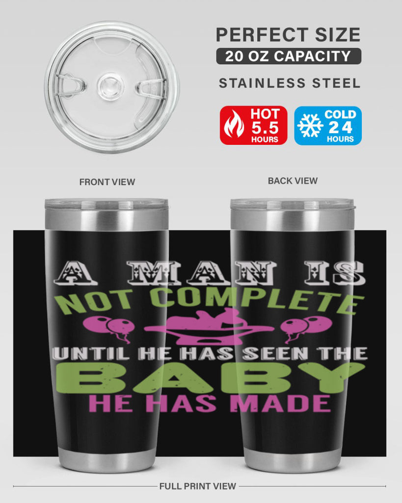 A man is not complete until he has seen the baby Style 155#- baby- tumbler