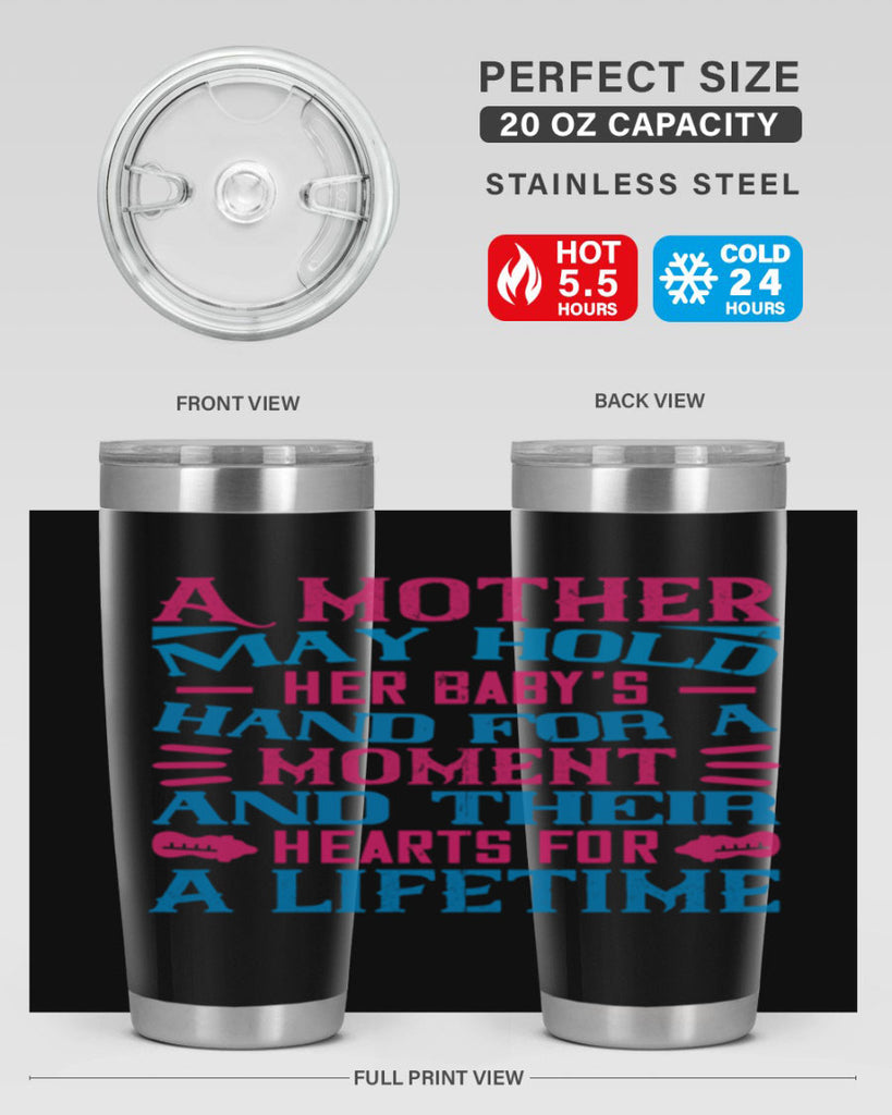 A mother may hold her baby’s hand for a moment and their hearts for a lifetime Style 133#- baby- tumbler