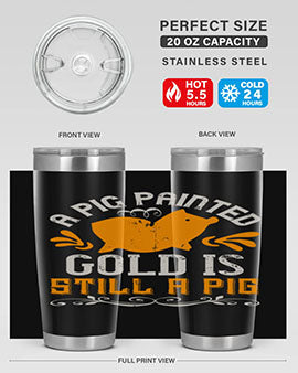 A pig painted gold is still a pig Style 103#- pig- Tumbler