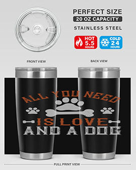 All You Need Is Love And A Dog Style 177#- dog- Tumbler