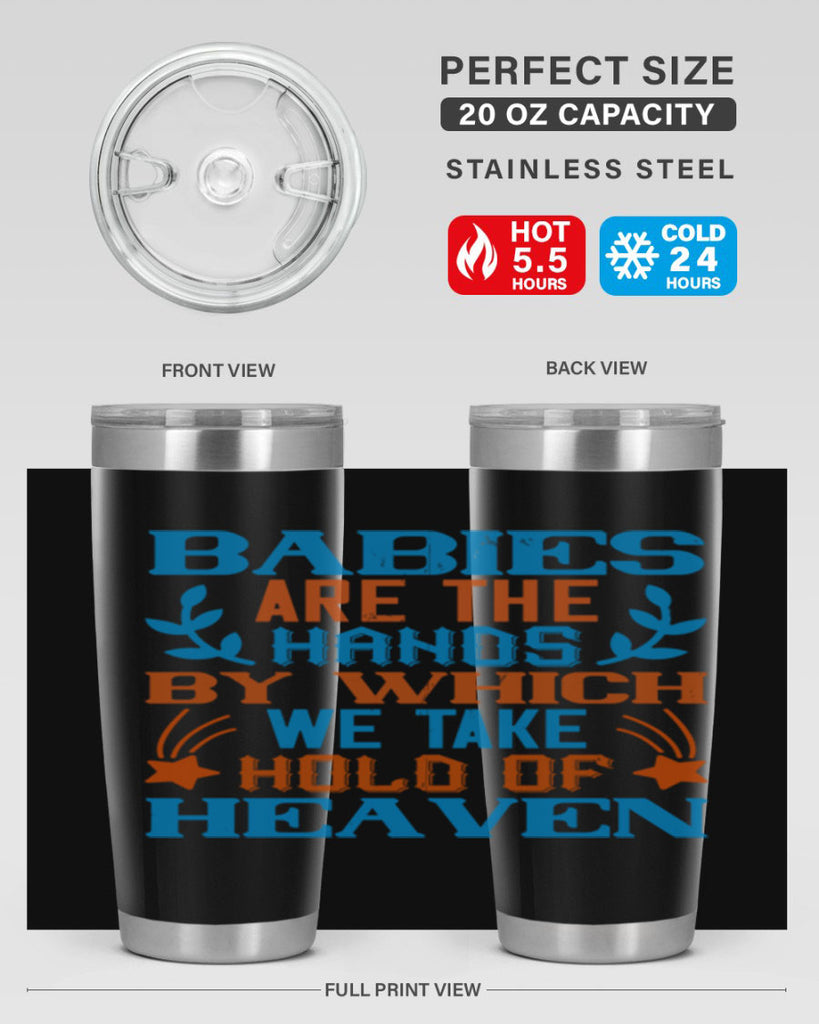 Babies are the hands by which we take hold of heaven Style 131#- baby- tumbler