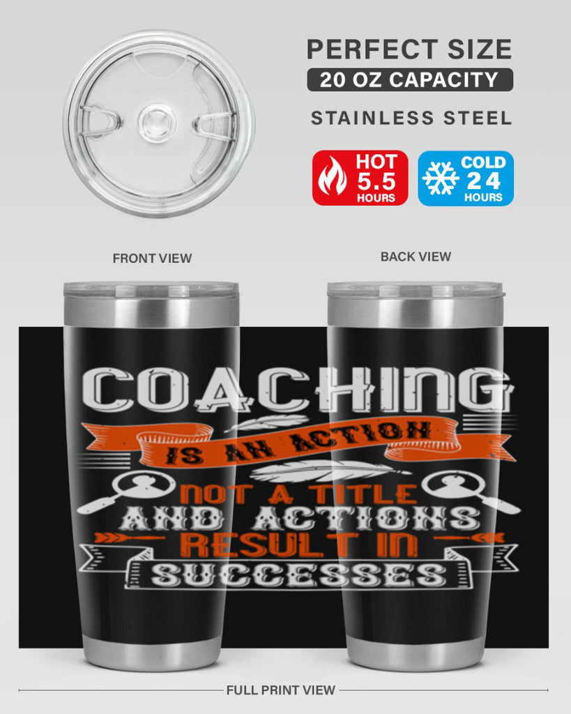 Coaching is an action not a title and actions result in successes Style 47#- coaching- tumbler