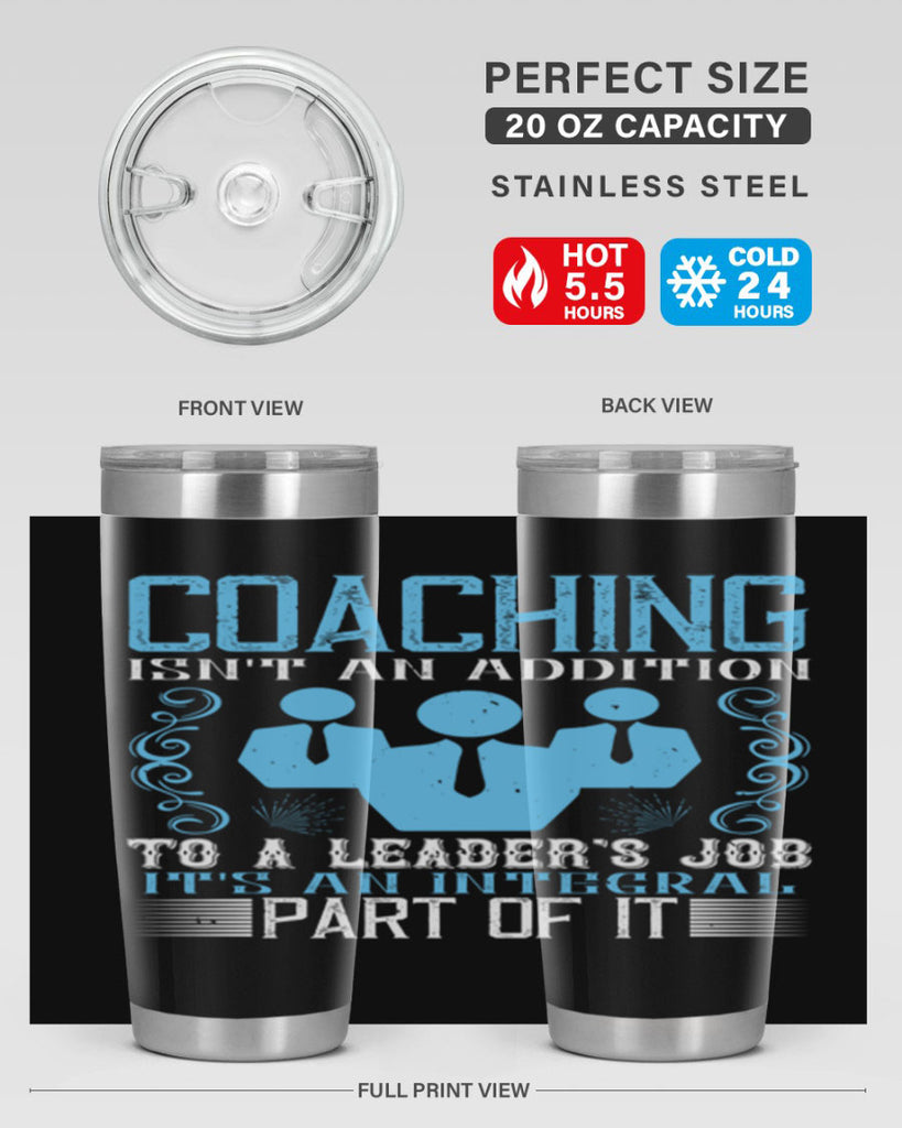 Coaching isnt an addition to a leaders job its an integral part of it Style 44#- coaching- tumbler
