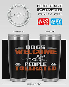Dogs Welcome People Tolerated Style 207#- dog- Tumbler