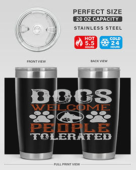 Dogs Welcome People Tolerated Style 210#- dog- Tumbler