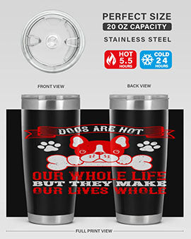 Dogs are not our whole life but they make our lives whole Style 47#- dog- Tumbler