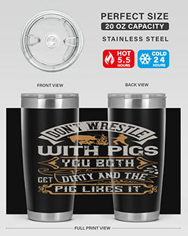 Don’t wrestle with pigs You both get dirty and the pig likes it Style 86#- pig- Tumbler