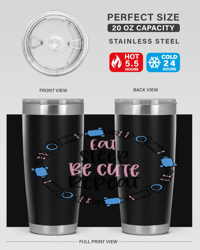 Eat Sleep Be Cute Repeat Style 98#- baby- tumbler