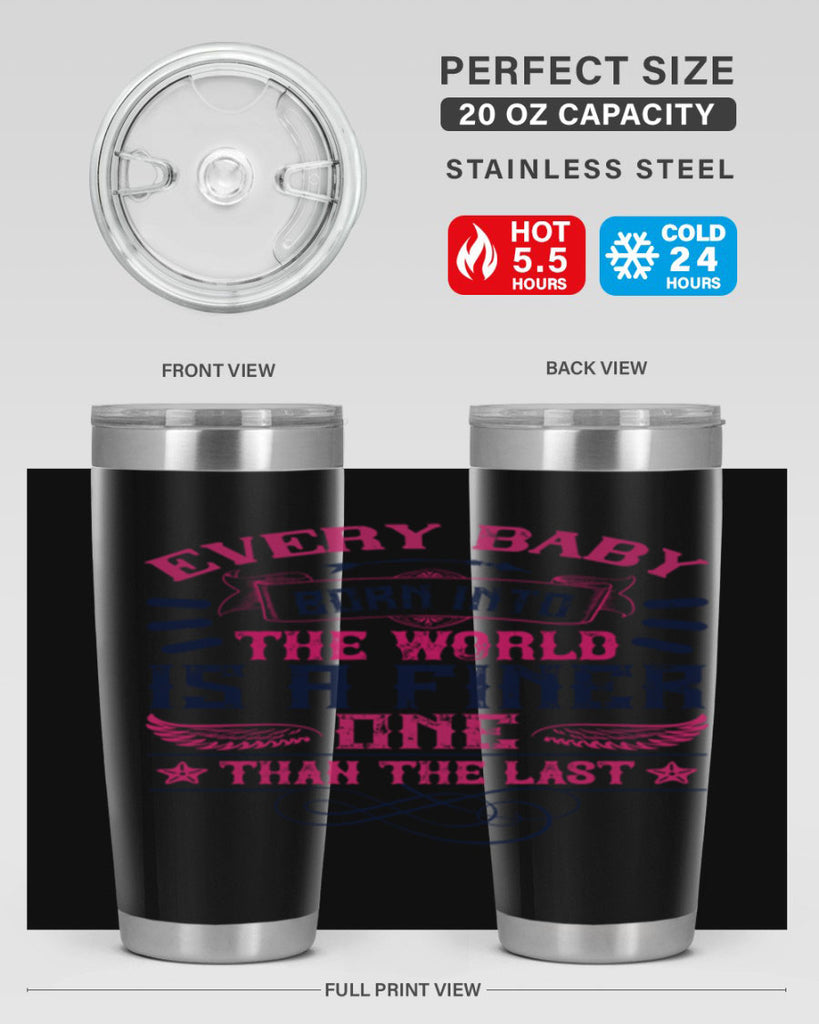 Every baby born into the world is a finer one than the last Style 125#- baby- tumbler