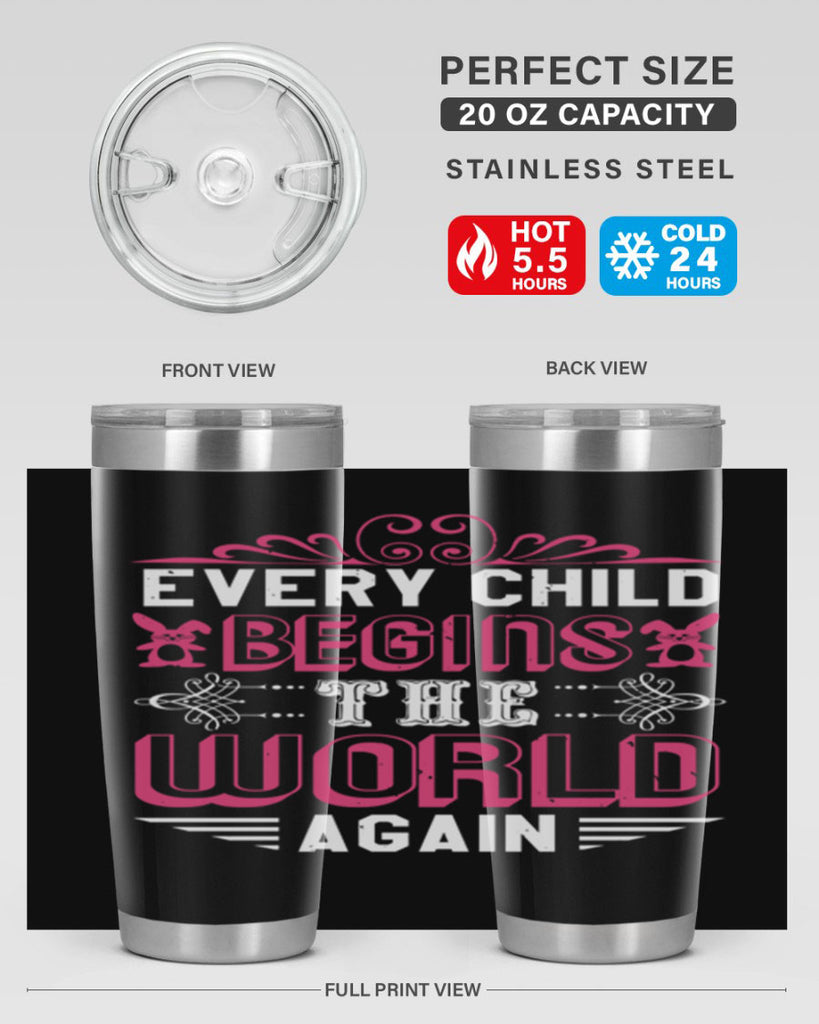 Every child begins the world again Style 42#- baby shower- tumbler