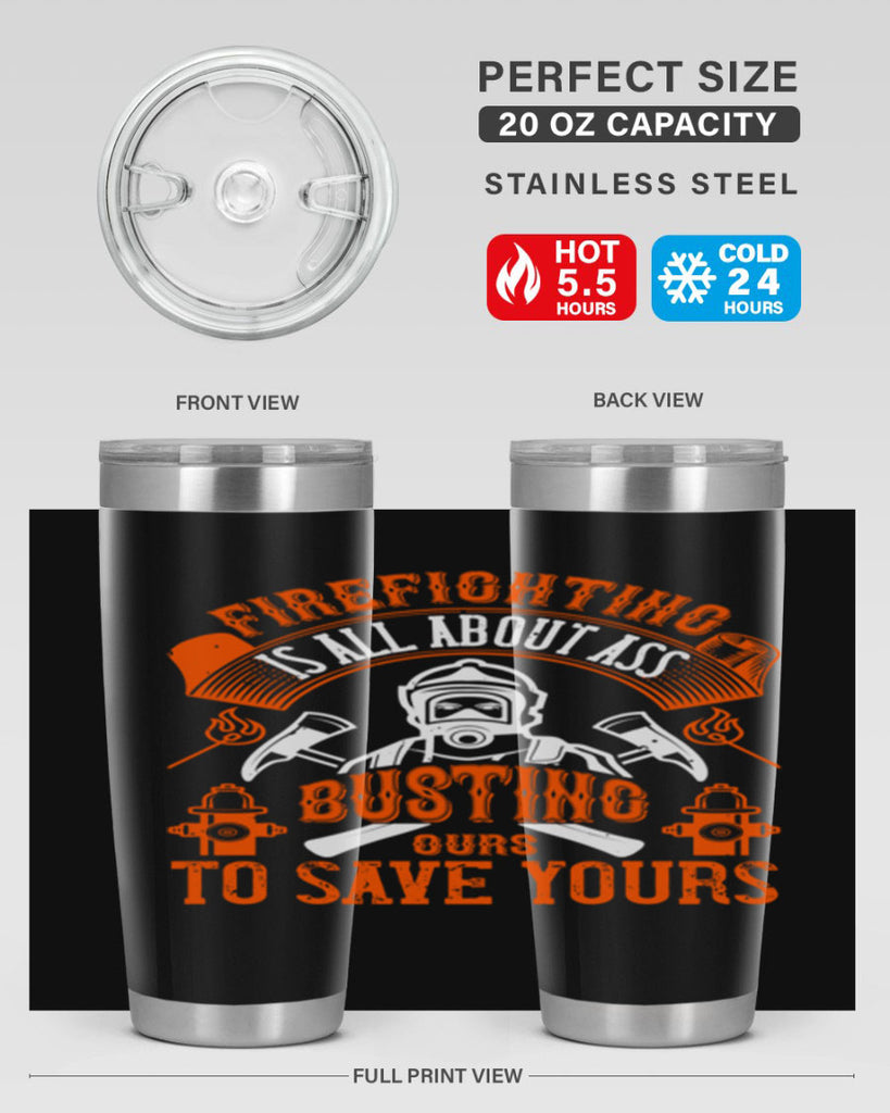 Firefighter is all about ass busting to save yours Style 78#- fire fighter- tumbler
