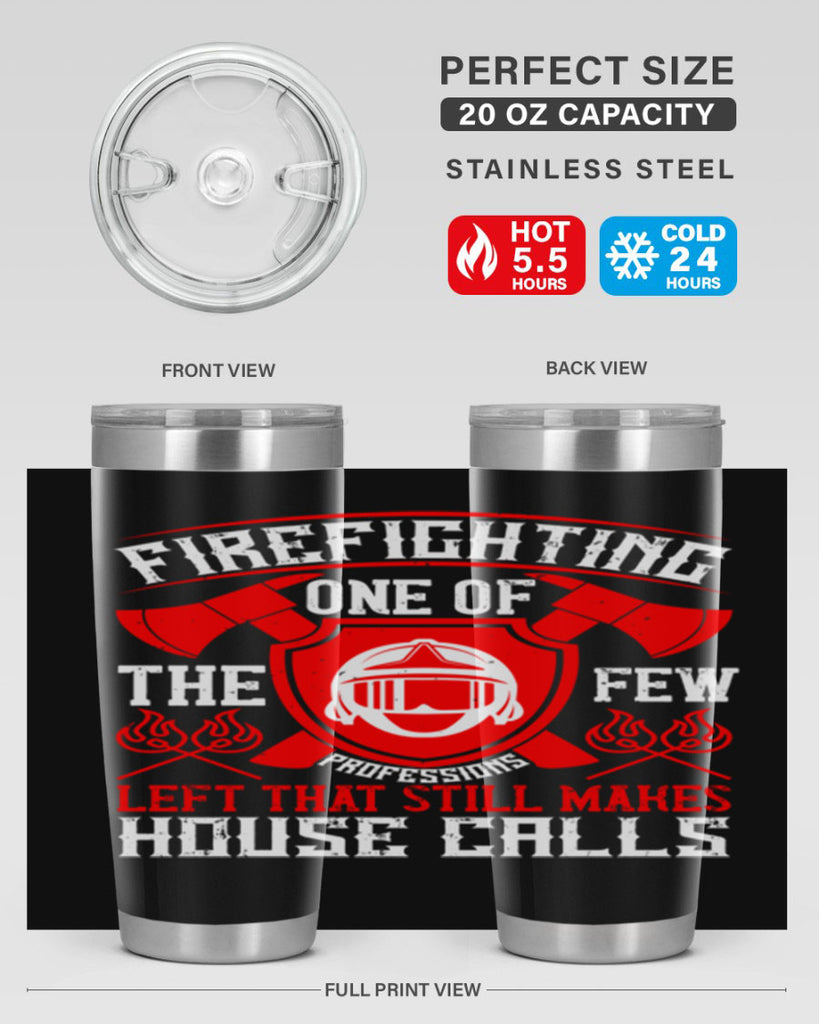 Firefighting — one of the few professions left that still makes house calls Style 69#- fire fighter- tumbler