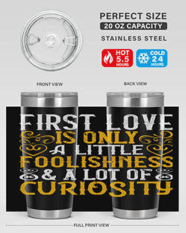 First love is only a little foolishness and a lot of curiosity Style 47#- dog- Tumbler