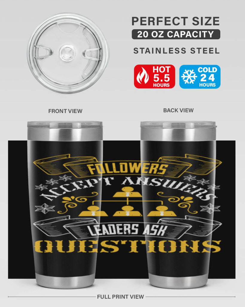 Followers accept answers Leaders ask questions Style 37#- coaching- tumbler