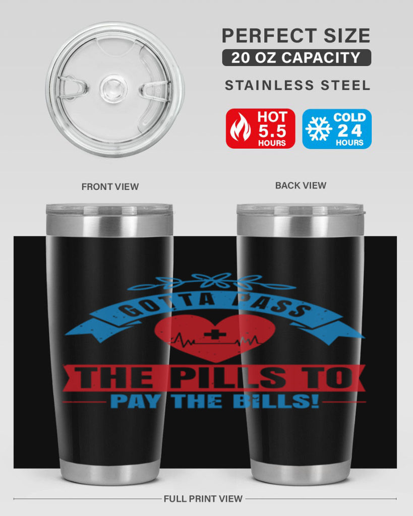 Gotta pass the pills to pay the bills Style 332#- nurse- tumbler