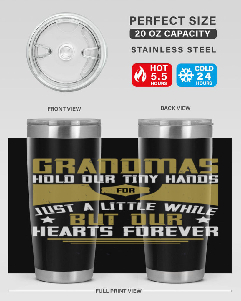 Grandmas hold our tiny hands for just a little while…but our hearts forever 84#- grandma - nana- Tumbler