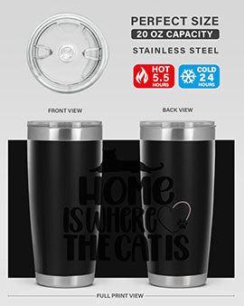 Home Is Where The Cat is Style 93#- cat- Tumbler