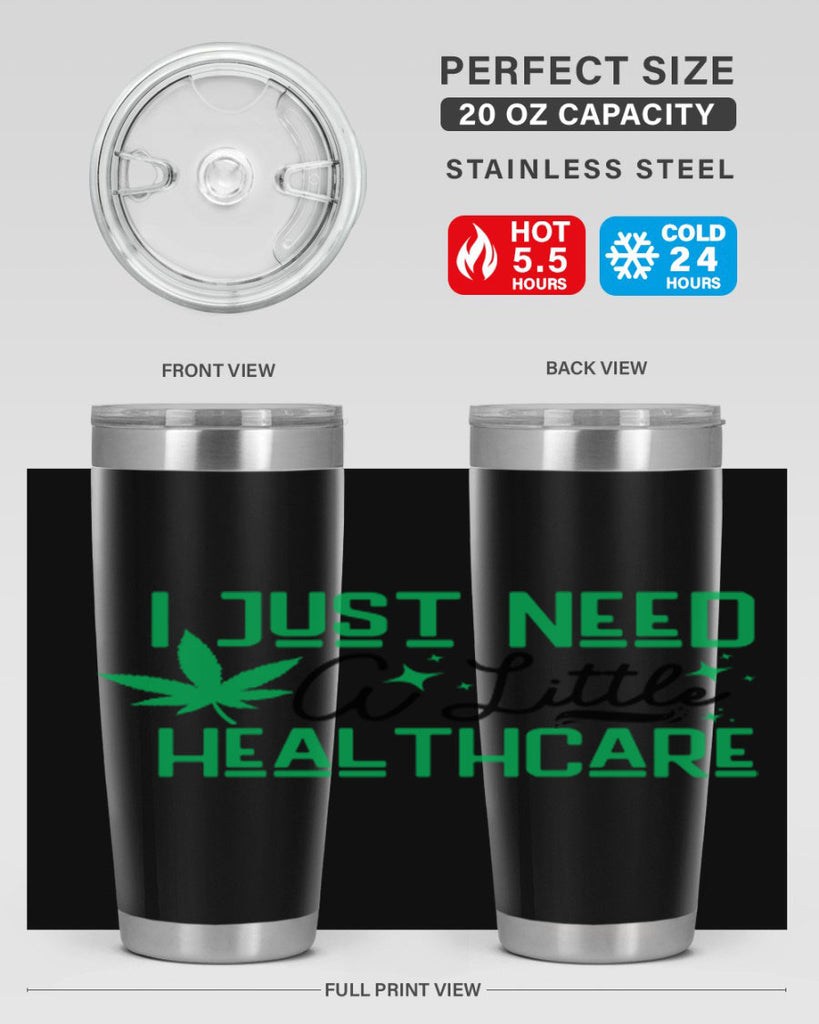 I Need a Little Healthcare 129#- marijuana- Tumbler