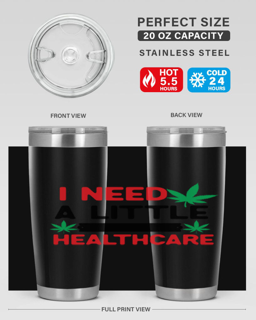 I Need a little Healthcare 130#- marijuana- Tumbler