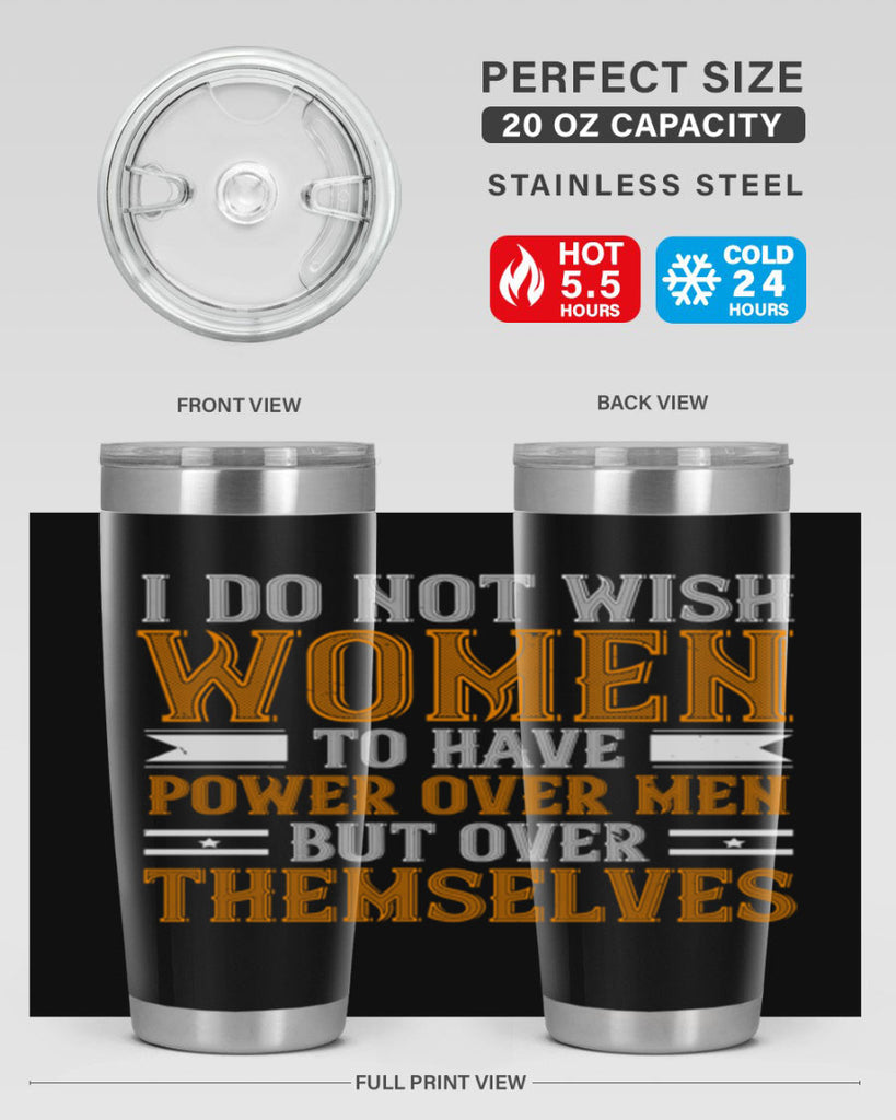 I do not wish women to have power over men but over themselves Style 61#- womens day- Tumbler