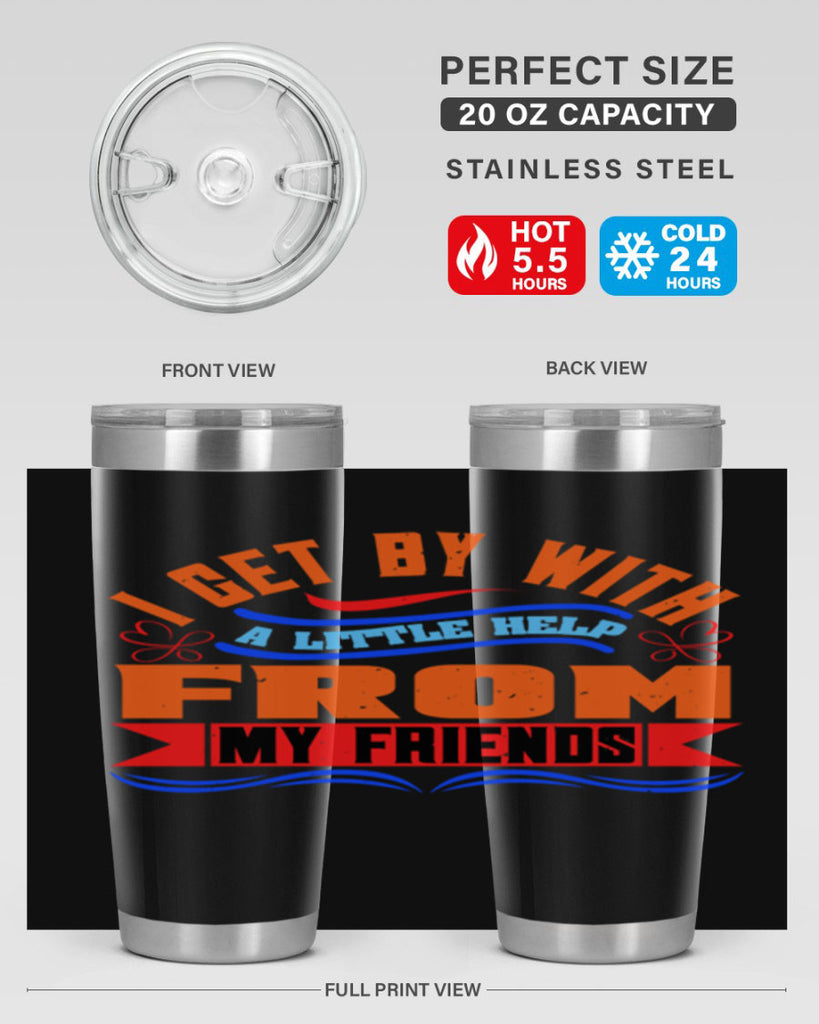 I get by with a little help from my friends Style 98#- Best Friend- Tumbler