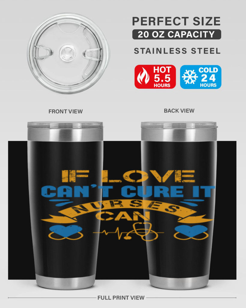 If love can’t cure it Nurses can Style 311#- nurse- tumbler