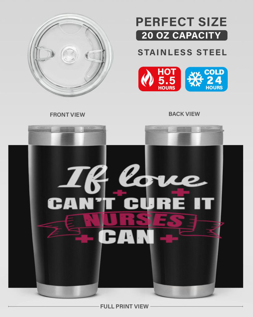 If love can’t cure it nurses can Style 313#- nurse- tumbler