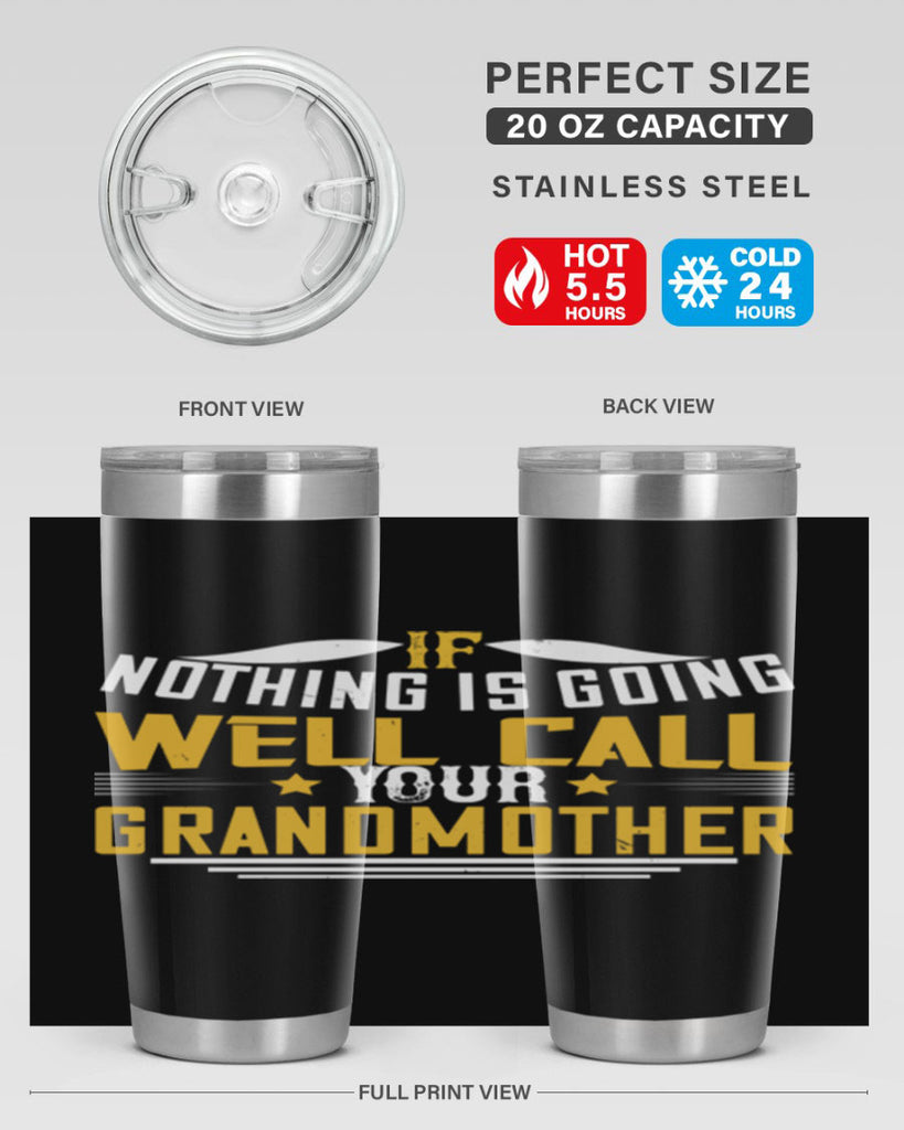 If nothing is going well call your grandmother 71#- grandma - nana- Tumbler