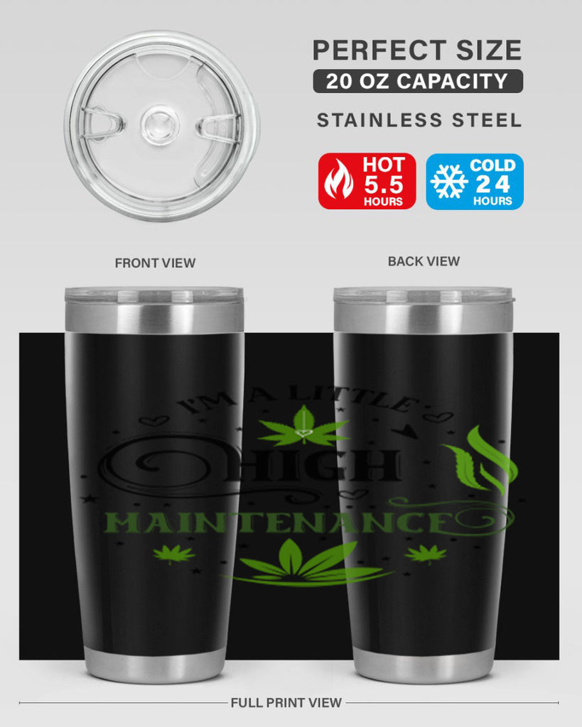 Im A Little High Maintenance 137#- marijuana- Tumbler