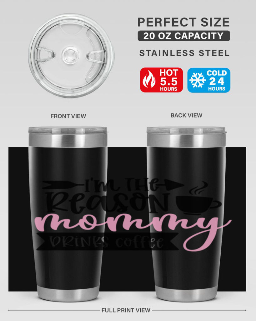 Im The Reason Mommy Drinks Coffee Style 82#- baby- tumbler