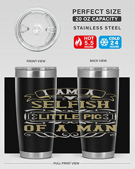 Im a selfish little pig of a man Style 62#- pig- Tumbler