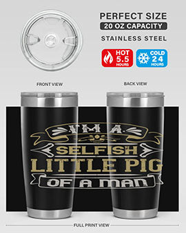 Im a selfish little pig of a mann Style 60#- pig- Tumbler