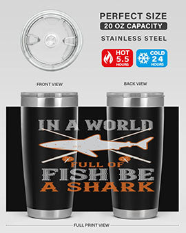 In a world full of fish be a shark Style 66#- shark  fish- Tumbler