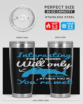 Interesting fact a shark will only attack you if you’re wet Style 62#- shark  fish- Tumbler