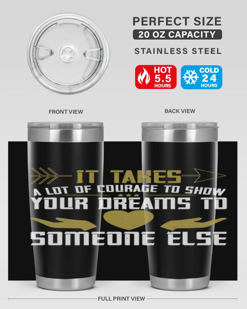 It takes a lot of courage to show your dreams to someone else Style 53#- womens day- Tumbler