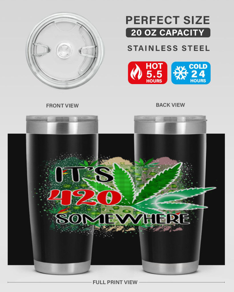 Its 420 Somewhere 153#- marijuana- Tumbler